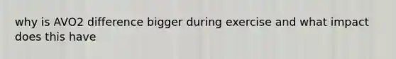 why is AVO2 difference bigger during exercise and what impact does this have