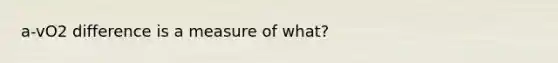 a-vO2 difference is a measure of what?