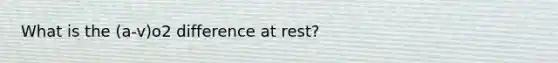 What is the (a-v)o2 difference at rest?