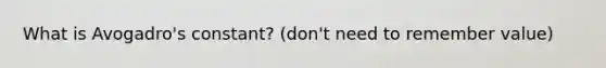 What is Avogadro's constant? (don't need to remember value)