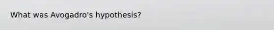 What was Avogadro's hypothesis?