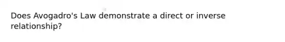 Does Avogadro's Law demonstrate a direct or inverse relationship?