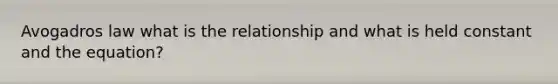 Avogadros law what is the relationship and what is held constant and the equation?