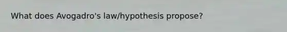 What does Avogadro's law/hypothesis propose?