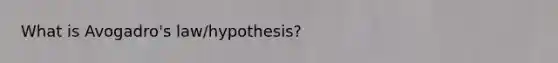 What is Avogadro's law/hypothesis?