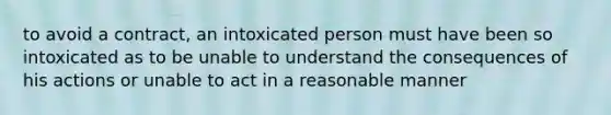 to avoid a contract, an intoxicated person must have been so intoxicated as to be unable to understand the consequences of his actions or unable to act in a reasonable manner