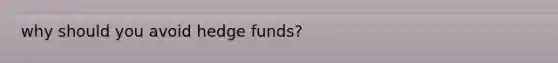 why should you avoid hedge funds?