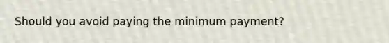 Should you avoid paying the minimum payment?