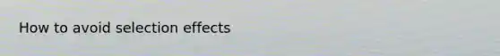 How to avoid selection effects