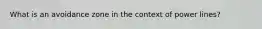 What is an avoidance zone in the context of power lines?