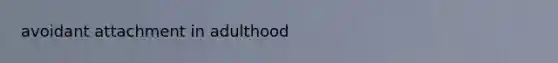 avoidant attachment in adulthood