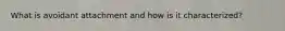 What is avoidant attachment and how is it characterized?