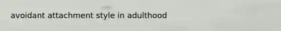 avoidant attachment style in adulthood