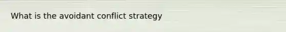 What is the avoidant conflict strategy