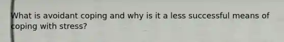 What is avoidant coping and why is it a less successful means of coping with stress?