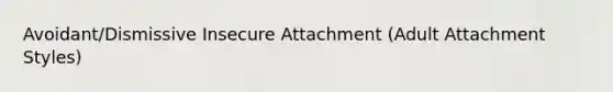 Avoidant/Dismissive Insecure Attachment (Adult Attachment Styles)