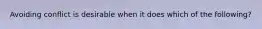 Avoiding conflict is desirable when it does which of the following?