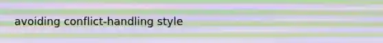 avoiding conflict-handling style
