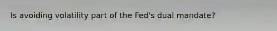 Is avoiding volatility part of the Fed's dual mandate?