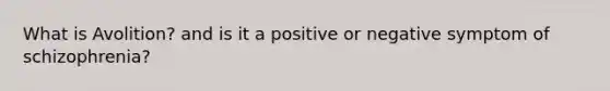 What is Avolition? and is it a positive or negative symptom of schizophrenia?