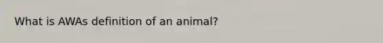 What is AWAs definition of an animal?