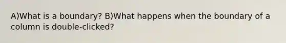 A)What is a boundary? B)What happens when the boundary of a column is double-clicked?