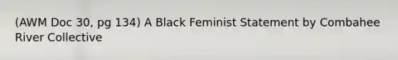 (AWM Doc 30, pg 134) A Black Feminist Statement by Combahee River Collective