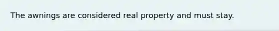 The awnings are considered real property and must stay.