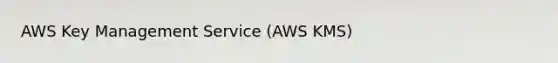 AWS Key Management Service (AWS KMS)