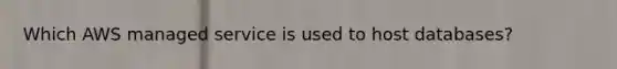 Which AWS managed service is used to host databases?