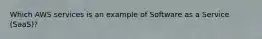 Which AWS services is an example of Software as a Service (SaaS)?