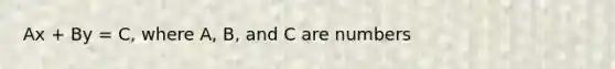 Ax + By = C, where A, B, and C are numbers