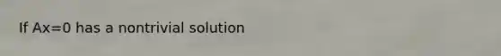 If Ax=0 has a nontrivial solution