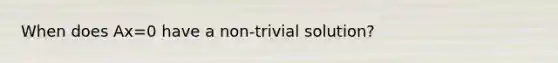 When does Ax=0 have a non-trivial solution?