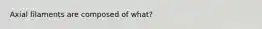 Axial filaments are composed of what?