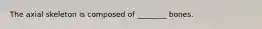 The axial skeleton is composed of ________ bones.