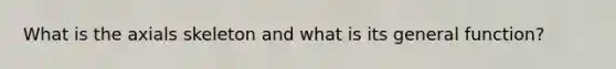 What is the axials skeleton and what is its general function?