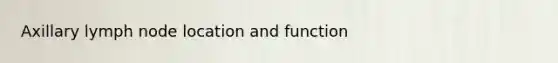 Axillary lymph node location and function