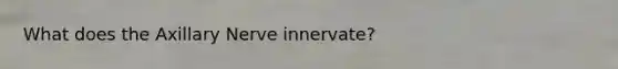 What does the Axillary Nerve innervate?