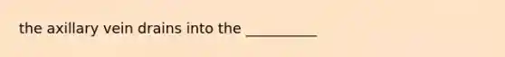the axillary vein drains into the __________