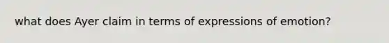 what does Ayer claim in terms of expressions of emotion?