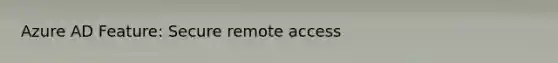 Azure AD Feature: Secure remote access