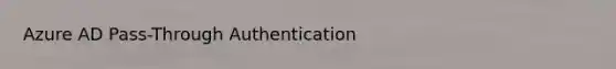 Azure AD Pass-Through Authentication