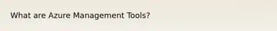 What are Azure Management Tools?