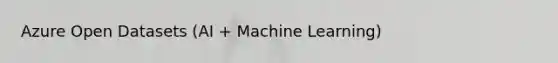 Azure Open Datasets (AI + Machine Learning)