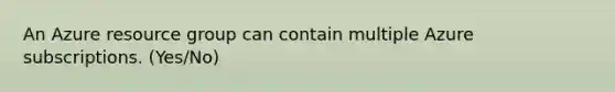 An Azure resource group can contain multiple Azure subscriptions. (Yes/No)