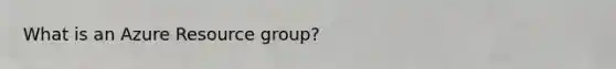 What is an Azure Resource group?