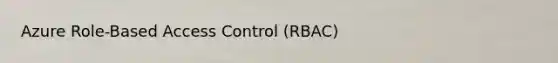 Azure Role-Based Access Control (RBAC)