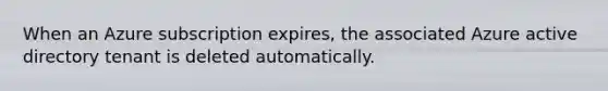 When an Azure subscription expires, the associated Azure active directory tenant is deleted automatically.