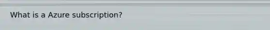 What is a Azure subscription?
